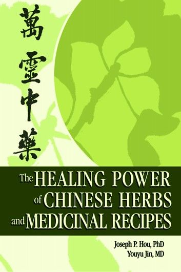 The Healing Power of Chinese Herbs and Medicinal Recipes