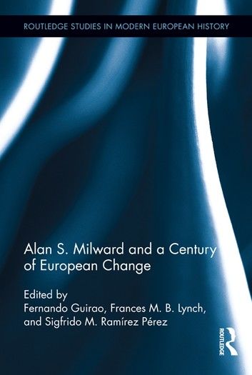 Alan S. Milward and a Century of European Change