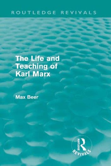 The Life and Teaching of Karl Marx (Routledge Revivals)