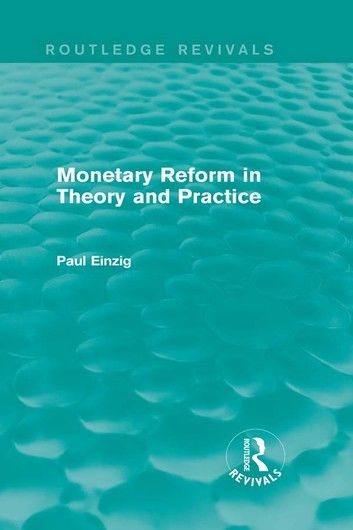 Monetary Reform in Theory and Practice (Routledge Revivals)