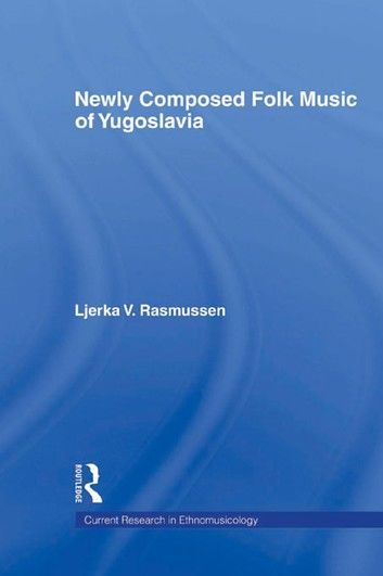 Newly Composed Folk Music of Yugoslavia