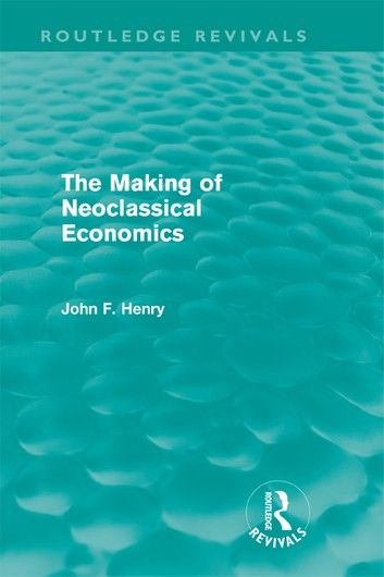 The Making of Neoclassical Economics (Routledge Revivals)