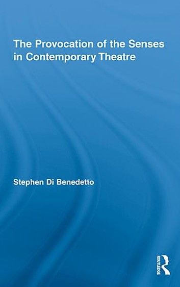 The Provocation of the Senses in Contemporary Theatre