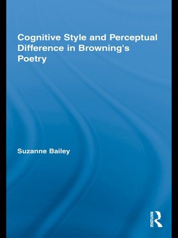 Cognitive Style and Perceptual Difference in Browning’s Poetry