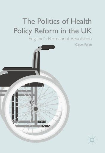 The Politics of Health Policy Reform in the UK