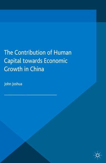 The Contribution of Human Capital Towards Economic Growth in China