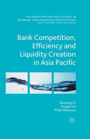 Bank Competition, Efficiency and Liquidity Creation in Asia Pacific