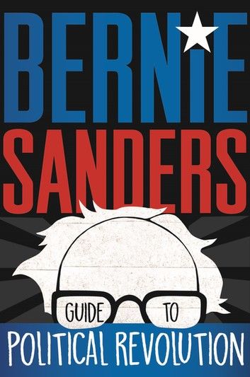 Bernie Sanders Guide to Political Revolution