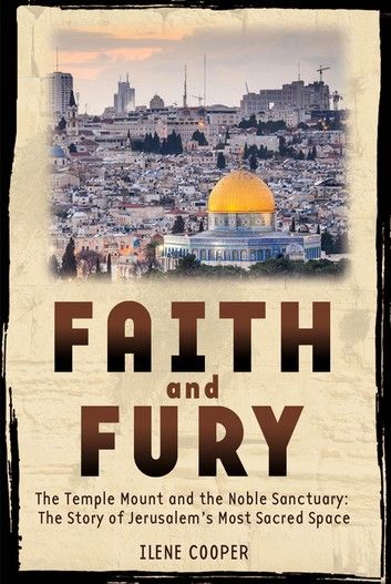 Faith and Fury: The Temple Mount and the Noble Sanctuary: The Story of Jerusalem\
