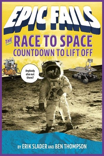 The Race to Space: Countdown to Liftoff (Epic Fails #2)
