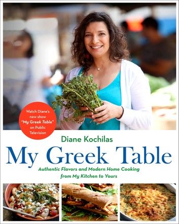 My Greek Table: Authentic Flavors and Modern Home Cooking from My Kitchen to Yours