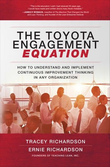 The Toyota Engagement Equation: How to Understand and Implement Continuous Improvement Thinking in Any Organization