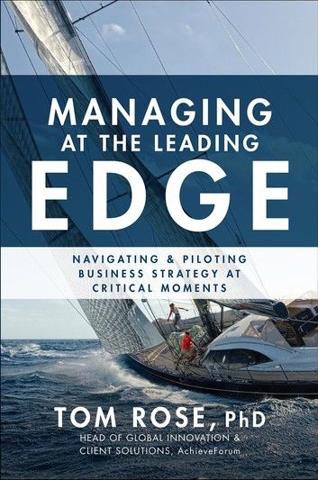 Managing at the Leading Edge: Navigating and Piloting Business Strategy at Critical Moments