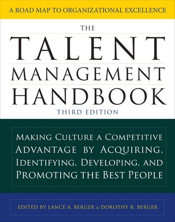 The Talent Management Handbook, Third Edition: Making Culture a Competitive Advantage by Acquiring, Identifying, Developing, and Promoting the Best People
