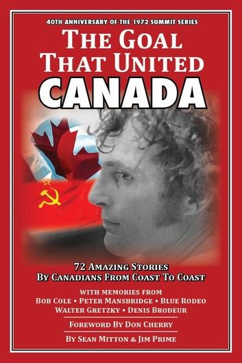 The Goal That United Canada, 72 Amazing Stories by Canadians from Coast to Coast
