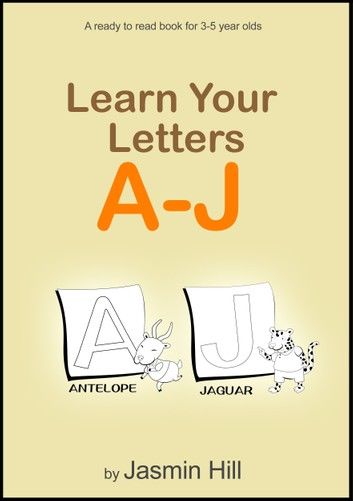 Learn Your Letters A-J: A Ready-To-Read Book For 3-5 Year Olds