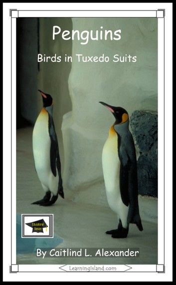 Penguins: Birds in Tuxedo Suits: Educational Version