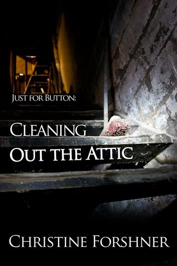 Just for Button: Cleaning Out the Attic