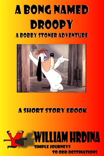 A Bong Named Droopy- A Bobby Stoner Adventure