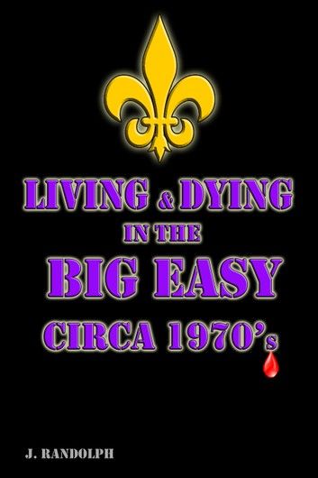Living & Dying in the Big Easy Circa 1970\