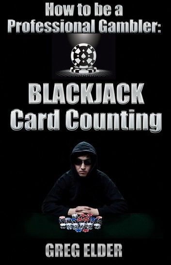 Blackjack Card Counting: How to Be a Professional Gambler