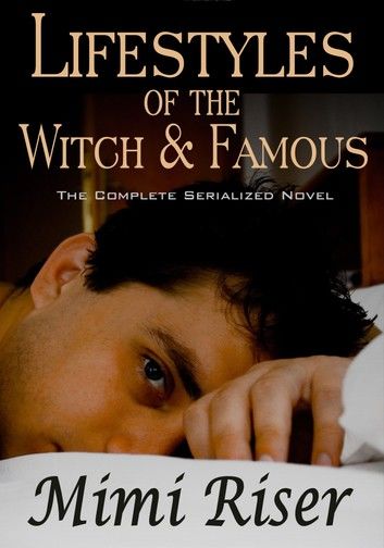 Lifestyles of the Witch & Famous (The Complete Serialized Novel)