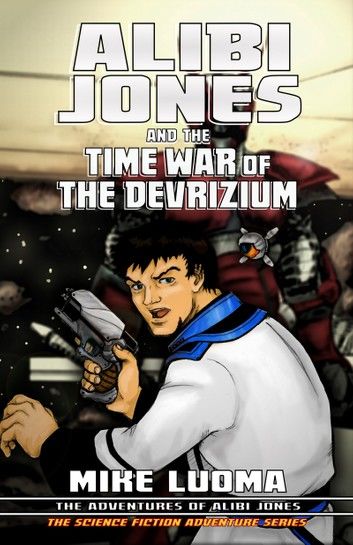 Alibi Jones and the Time War of The Devrizium