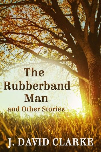 The Rubberband Man and Other Stories FREE previews included