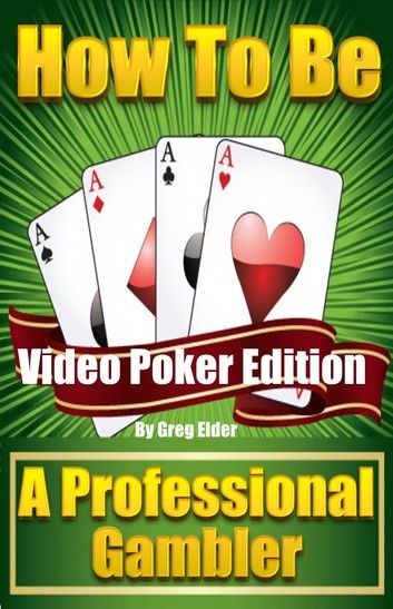 How to Be a Professional Gambler: Video Poker Edition