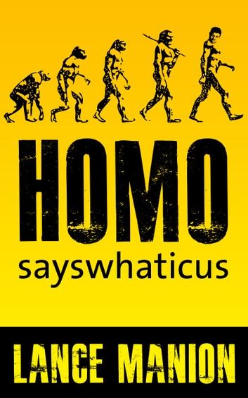 Homo Sayswhaticus