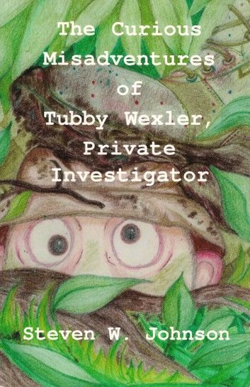 The Curious Misadventures of Tubby Wexler, Private Investigator