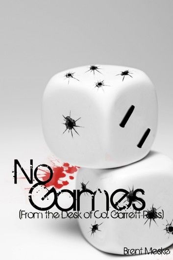 No Games (From the Desk of Col. Garrett Ross)