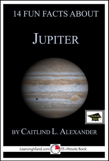 14 Fun Facts About Jupiter: Educational Version