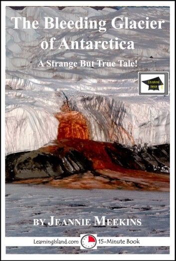 The Bleeding Glacier of Antarctica: Educational Version
