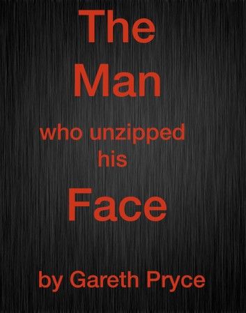 The Man Who Unzipped His Face