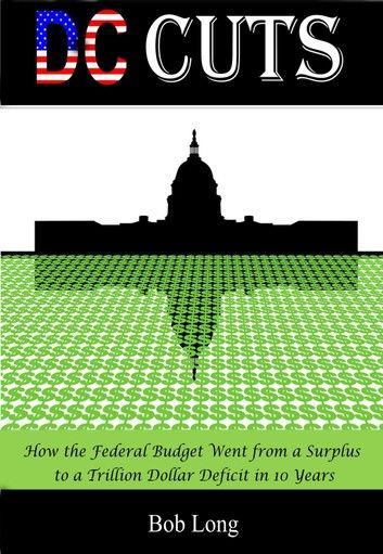 DC Cuts: How the Federal Budget Went from a Surplus to a Trillion Dollar Deficit in 10 Years