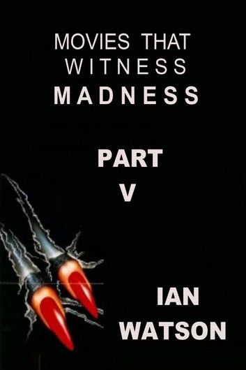 Movies That Witness Madness Part V