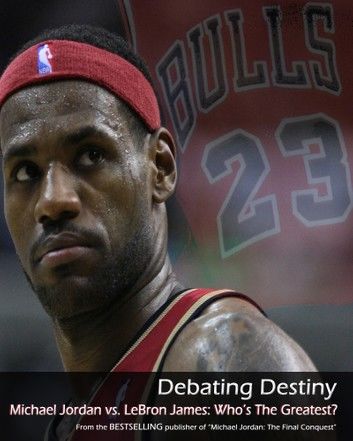 Debating Destiny: Michael Jordan vs. LeBron James