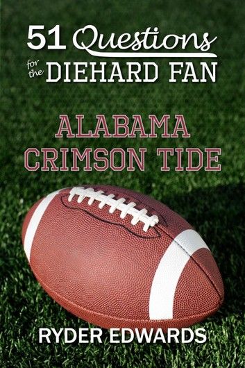 51 Questions for the Diehard Fan: Alabama Crimson Tide