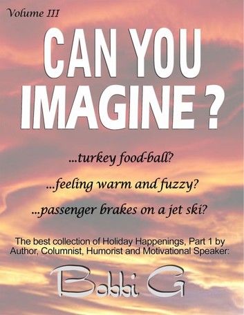 Holiday Happenings, Part I Can You Imagine...?, Volume III