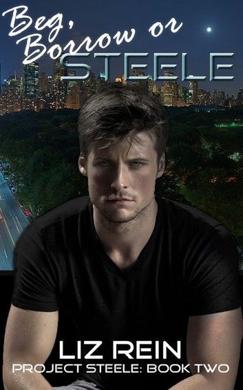 Beg, Borrow or STEELE (Project STEELE: Book Two)