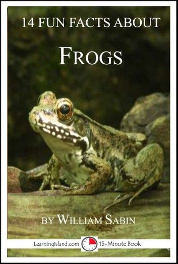 14 Fun Facts About Frogs: A 15-Minute Book