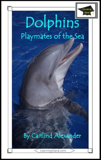 Dolphins: Playmates of the Sea: Educational Version