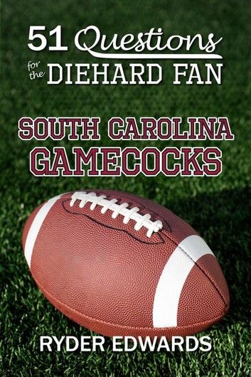 51 Questions for the Diehard Fan: South Carolina Gamecocks