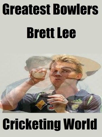 Greatest Bowlers: Brett Lee