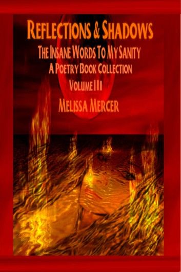 Reflections & Shadows The Insane Words To My Sanity Volume III ( An Empowering & Inspirational Poetry Book Collection)