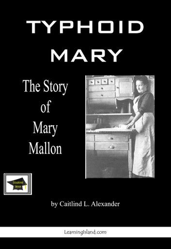 Typhoid Mary, The Story of Mary Mallon: Educational Version