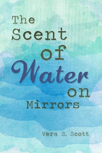 The Scent of Water on Mirrors