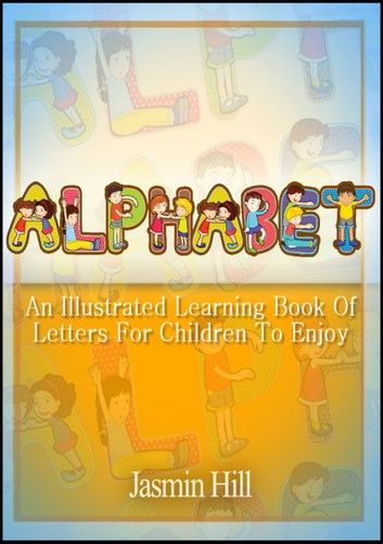 Alphabet: An Illustrated Learning Book Of Letters For Children To Enjoy