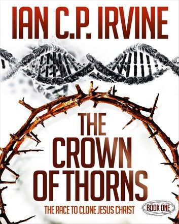 Crown of Thorns - The Race To Clone Jesus Christ : (Book One)